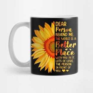 Dear Person Behind Me The World Is A Better Place Sunflower Mug